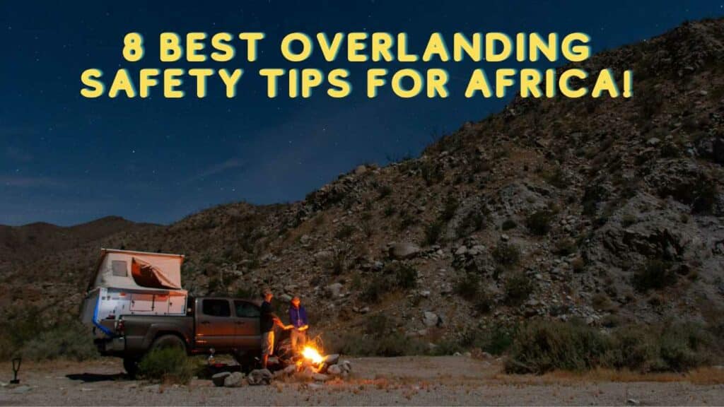 Overlanding safety tips for africa!